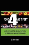 Food 4 Fast Feet: Learn Why Nutrition Is Vitally Important Determining Runnin Brand. Price: $31.39.